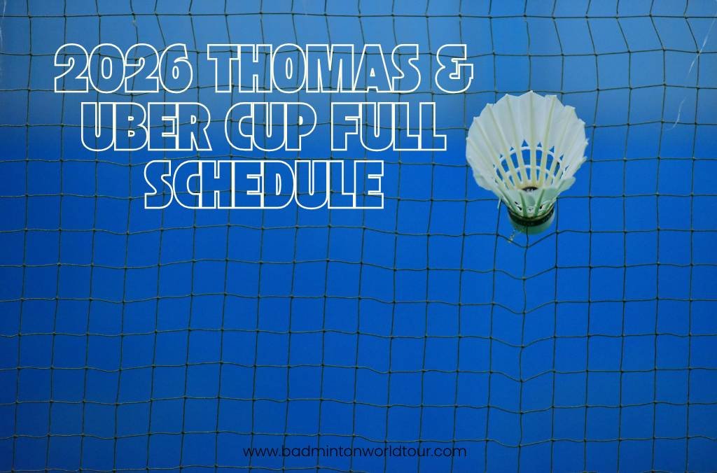2026 Thomas & Uber Cup Full Schedule