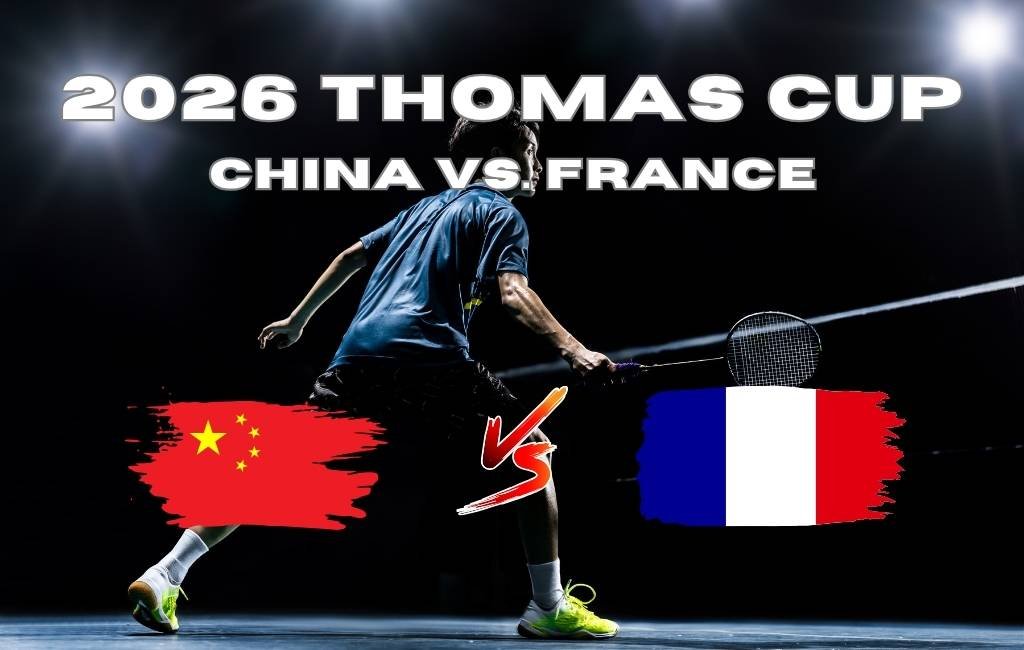 2026 Thomas Cup: China vs. France Final Schedule & Lineups